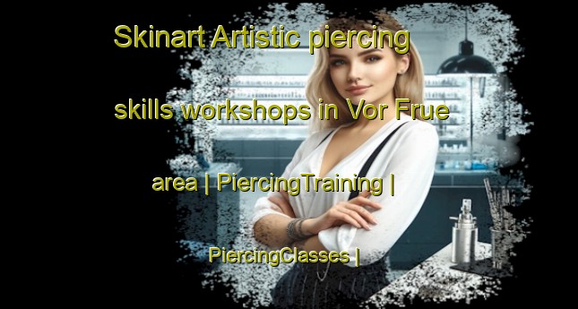 Skinart Artistic piercing skills workshops in Vor Frue area | PiercingTraining | PiercingClasses | SkinartTraining-Denmark